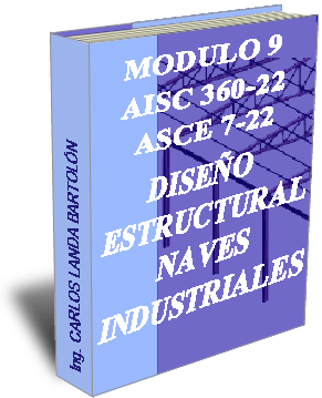MODULO 8.  AISC 360-22 ASCE 7-16 Diseño Estructural - Naves Industriales